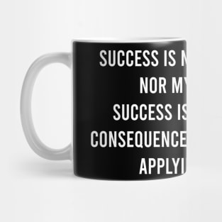 Success Is Neither Magical Nor Mysterious. Success Is The Natural Consequence Of Consistently Applying Action Mug